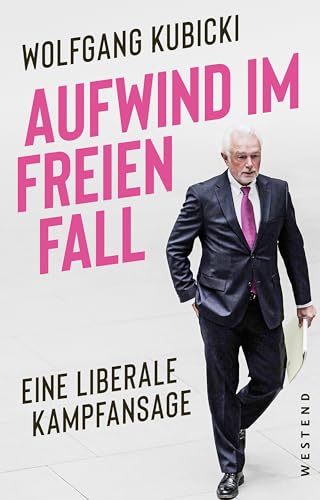 Kubicki, Wolfgang - Aufwind im freien Fall - Eine liberale Kampfansage