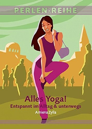 - Alles Yoga!: Entspannt im Alltag & unterwegs (Perlen-Reihe, Band 435)