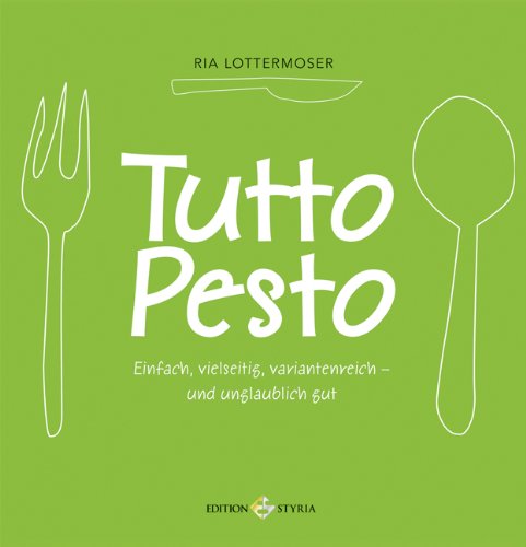 - Tutto Pesto: Einfach, vielseitig variantenreich - und unglaublich gut