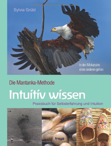 - Intuitiv Wissen: Praxisbuch für Selbsterfahrung und Intuition. Die Mantanka-Methode: Die Mantanka-Methode. Praxisbuch für Selbsterfahrung und Intuition