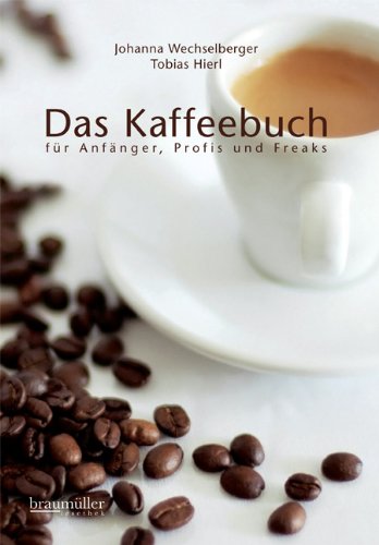  - Das Kaffeebuch: für Anfänger, Profis und Freaks Erweiterte und aktualisierte 2. Auflage