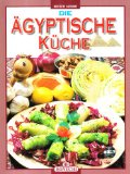  - Ägyptisches Kochbuch.  Mit Rezepten aus der orientalischen Küche und Geschichten aus dem Ägypten von gestern und heute.
