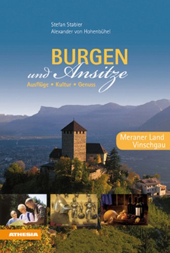  - Burgen und Ansitze- Meraner Land, Vinschgau: Ausflüge, Kultur, Genuss