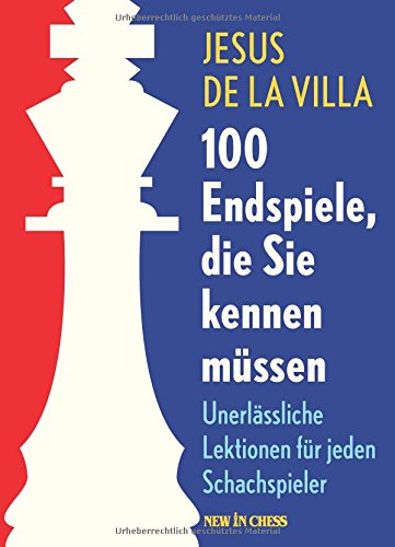  - 100 Endspiele, die Sie kennen müssen: Unerlässliche Lektionen für jeden Schachspieler