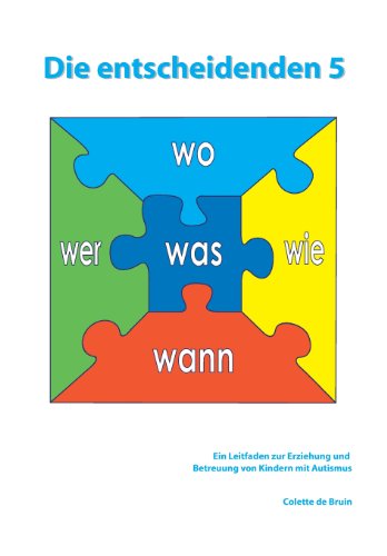  - Die entscheidenden 5: Ein Leitfaden zur Erziehung und Betreuung von Kindern mit Autismus.